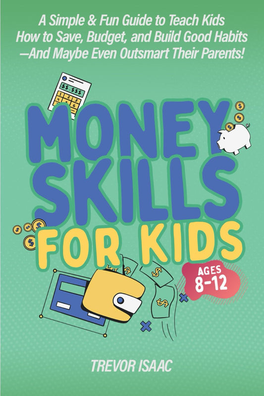 Financial Literacy Made Fun: A Must-Have Guide for Kids Aged 8-12 on Saving, Budgeting, and Smart Money Habits